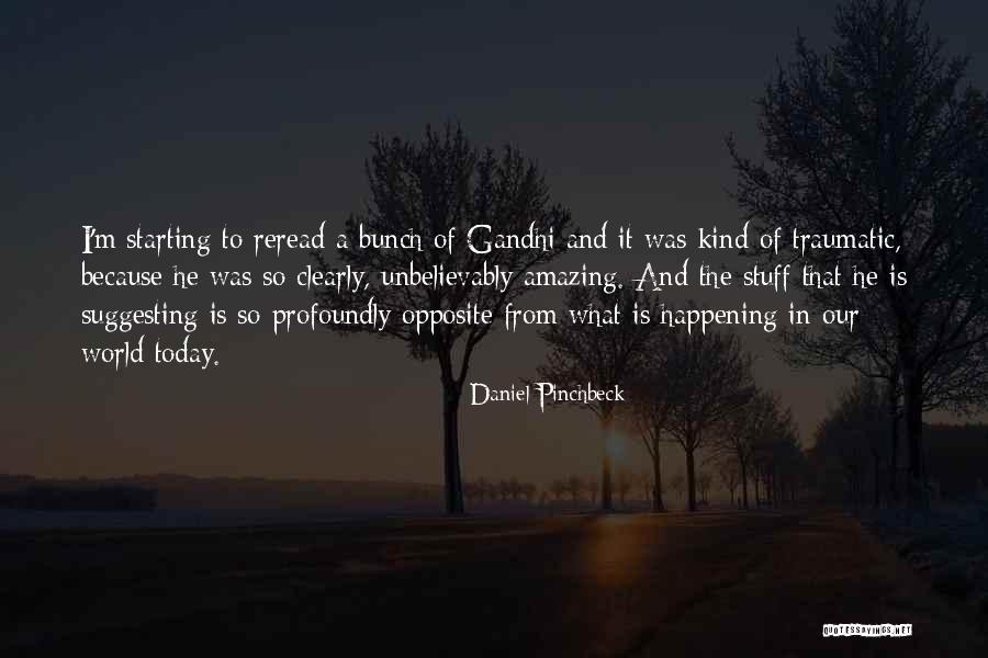 Amazing Things Are Happening Quotes By Daniel Pinchbeck Amazing Things Are Happening Quotes By Daniel Pinchbeck