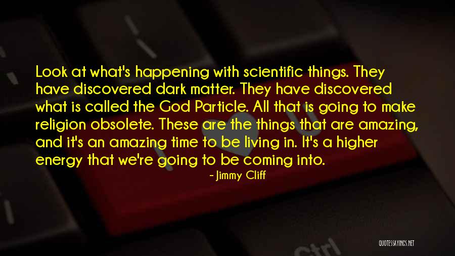 Amazing Things Are Happening Quotes By Jimmy Cliff Amazing Things Are Happening Quotes By Jimmy Cliff