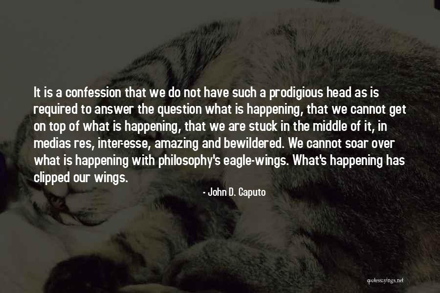 Amazing Things Are Happening Quotes By John D. Caputo Amazing Things Are Happening Quotes By John D. Caputo