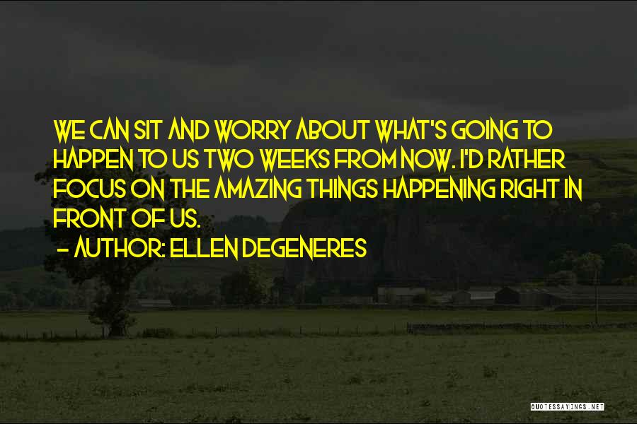 Amazing Things Happen Quotes By Ellen DeGeneres