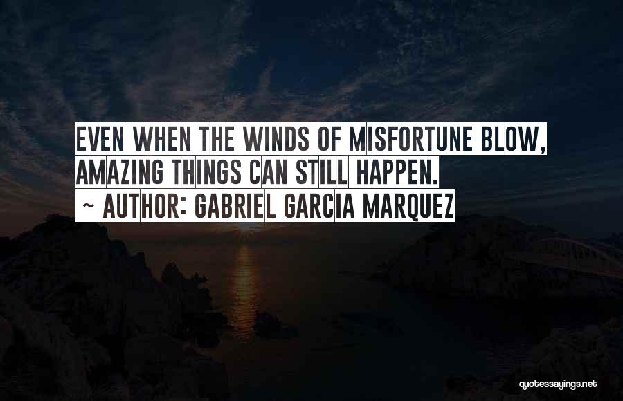 Amazing Things Happen Quotes By Gabriel Garcia Marquez