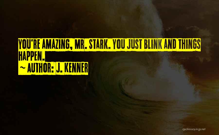 Amazing Things Happen Quotes By J. Kenner