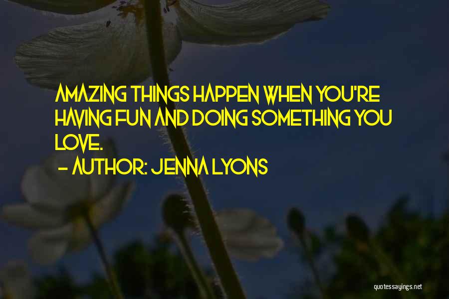 Amazing Things Happen Quotes By Jenna Lyons