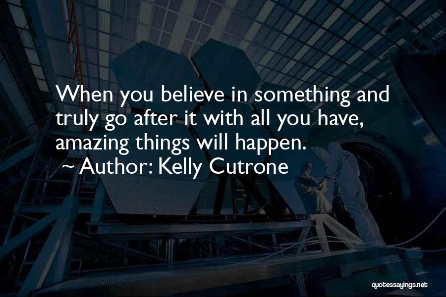 Amazing Things Happen Quotes By Kelly Cutrone