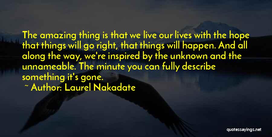 Amazing Things Happen Quotes By Laurel Nakadate