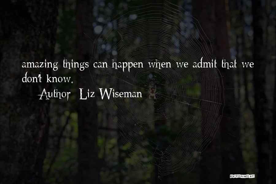 Amazing Things Happen Quotes By Liz Wiseman