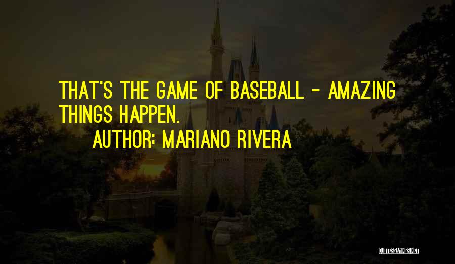 Amazing Things Happen Quotes By Mariano Rivera