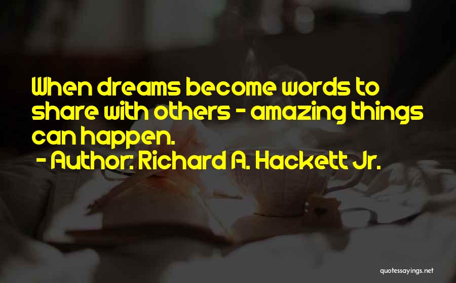 Amazing Things Happen Quotes By Richard A. Hackett Jr.