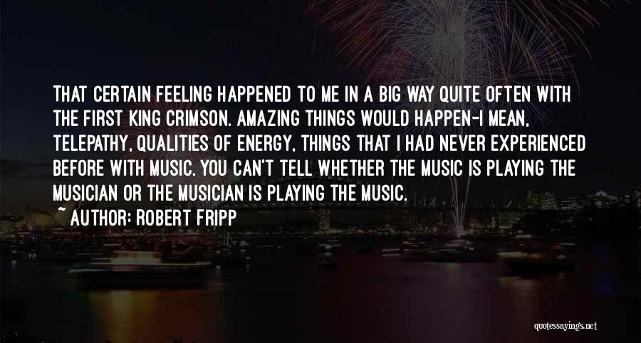 Amazing Things Happen Quotes By Robert Fripp