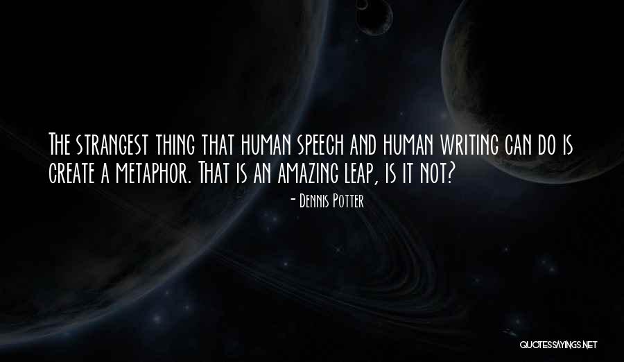 Amazing Writing Quotes By Dennis Potter Amazing Writing Quotes By Dennis Potter