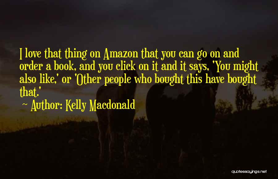 Amazon Love Quotes By Kelly Macdonald