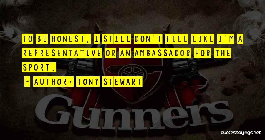Ambassador Quotes By Tony Stewart
