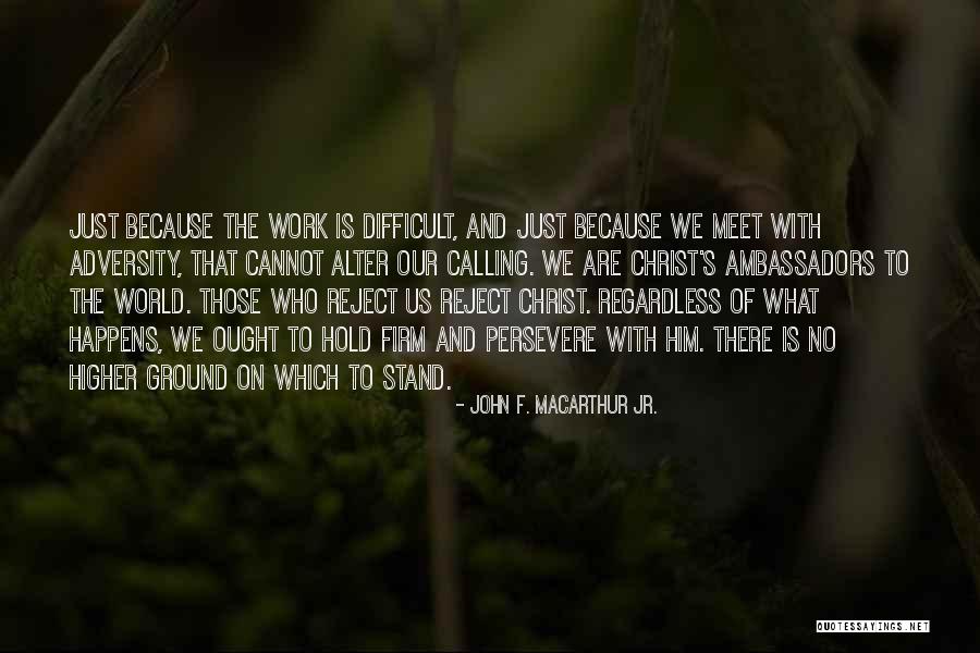 Ambassadors For Christ Quotes By John F. MacArthur Jr. Ambassadors For Christ Quotes By John F. MacArthur Jr.