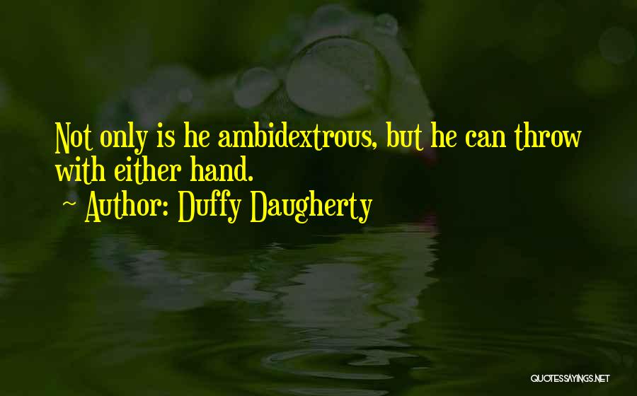 Ambidextrous Quotes By Duffy Daugherty