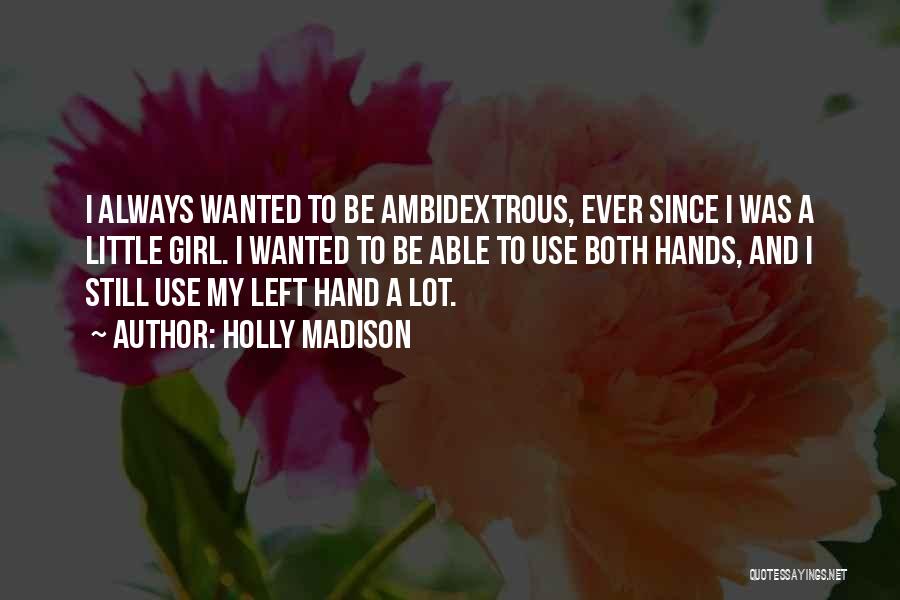 Ambidextrous Quotes By Holly Madison