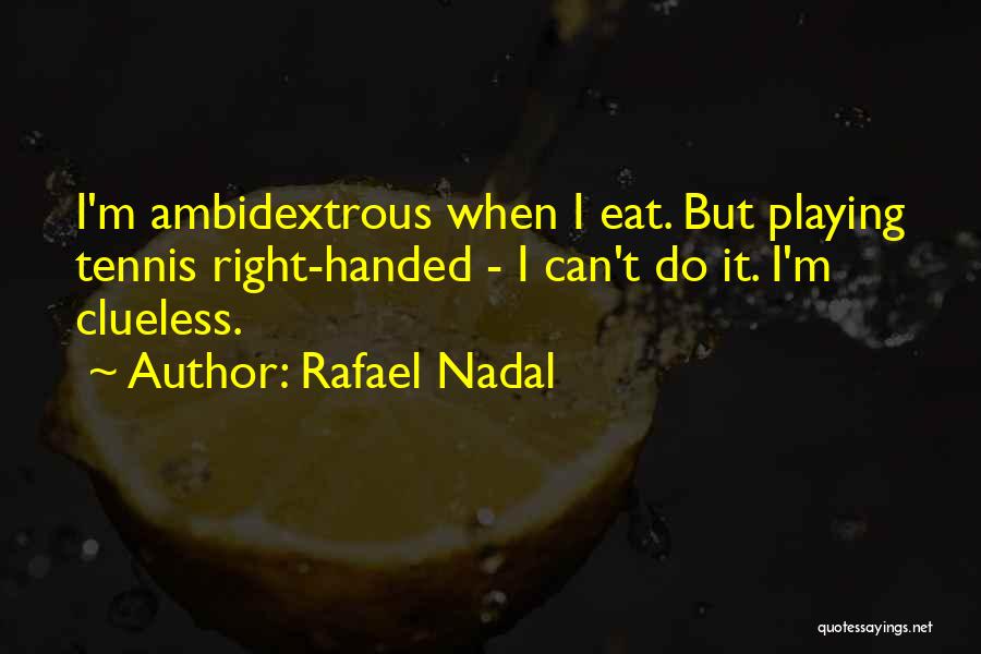 Ambidextrous Quotes By Rafael Nadal