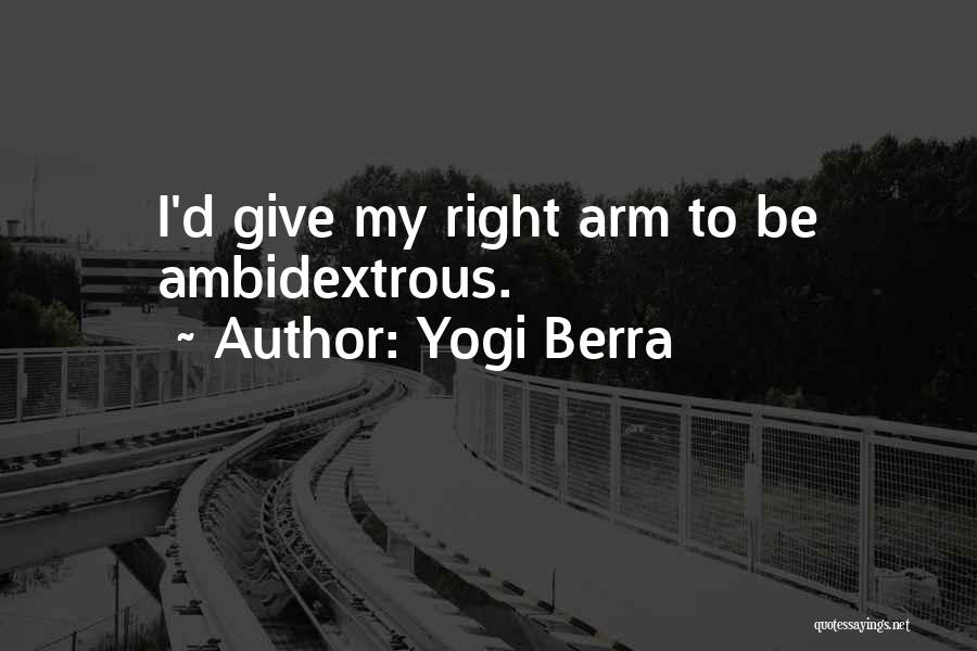 Ambidextrous Quotes By Yogi Berra