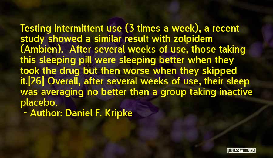 Ambien Quotes By Daniel F. Kripke