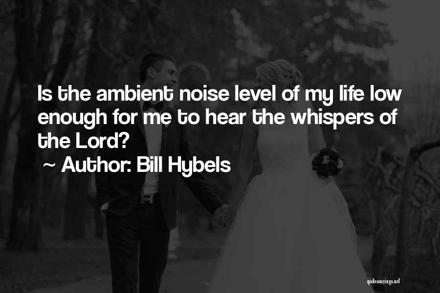 Ambient Noise Quotes By Bill Hybels