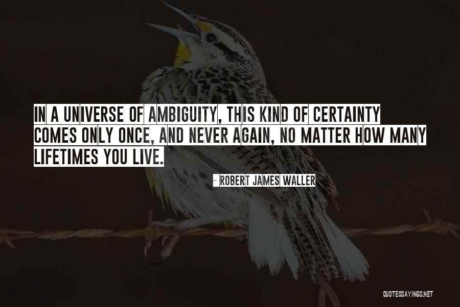 Ambiguity In Love Quotes By Robert James Waller Ambiguity In Love Quotes By Robert James Waller