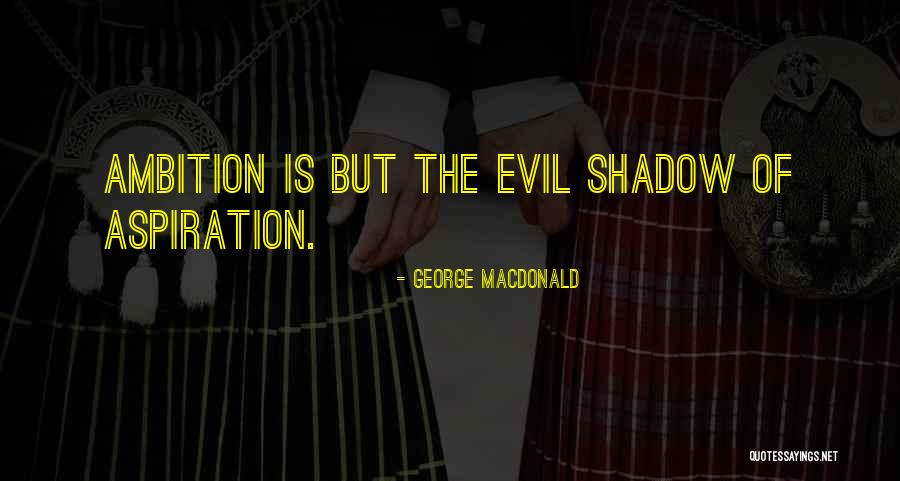 Ambition And Aspiration Quotes By George MacDonald