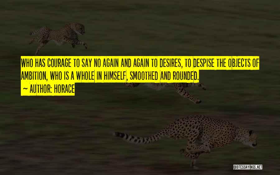 Ambition And Courage Quotes By Horace