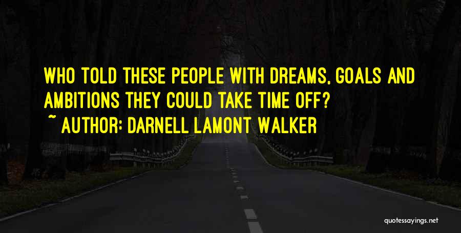 Ambition And Dreams Quotes By Darnell Lamont Walker