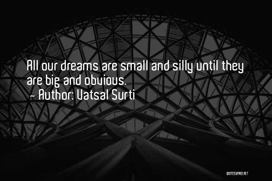 Ambition And Dreams Quotes By Vatsal Surti