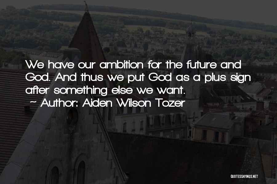Ambition And God Quotes By Aiden Wilson Tozer
