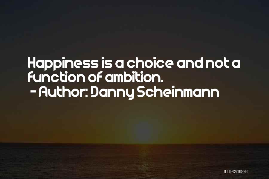 Ambition And Happiness Quotes By Danny Scheinmann