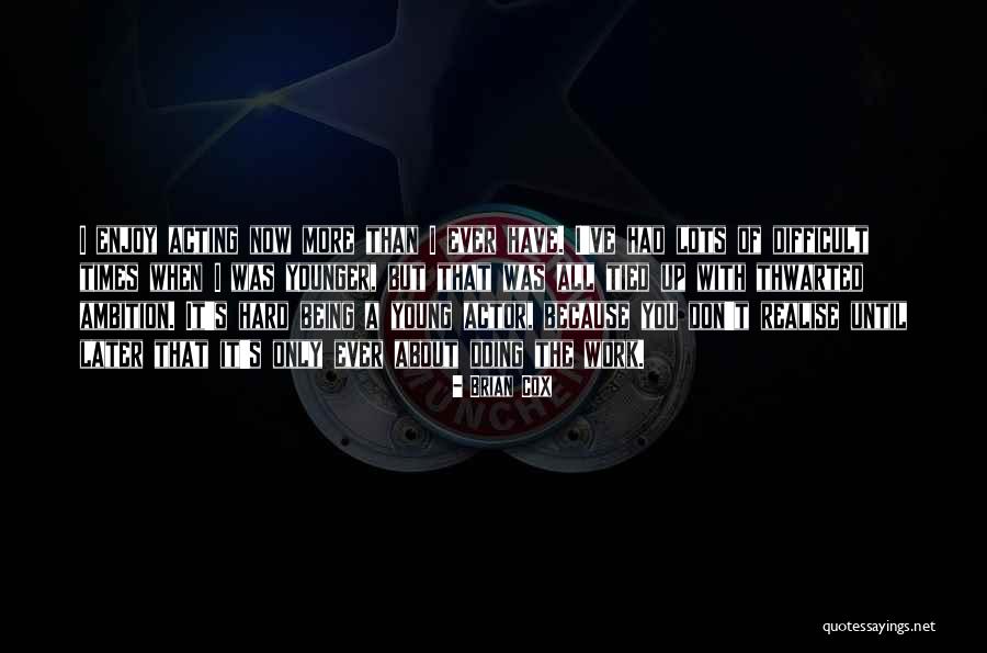 Ambition And Hard Work Quotes By Brian Cox Ambition And Hard Work Quotes By Brian Cox