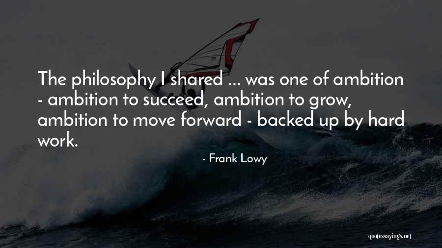 Ambition And Hard Work Quotes By Frank Lowy Ambition And Hard Work Quotes By Frank Lowy