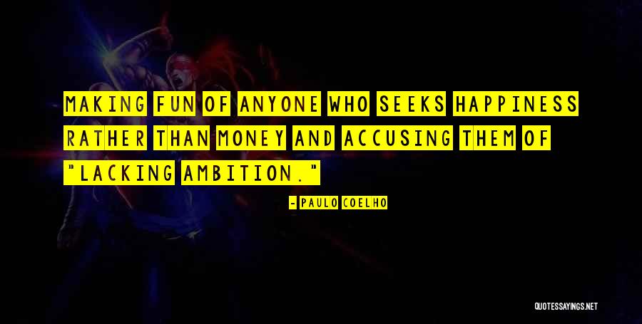 Ambition And Money Quotes By Paulo Coelho Ambition And Money Quotes By Paulo Coelho