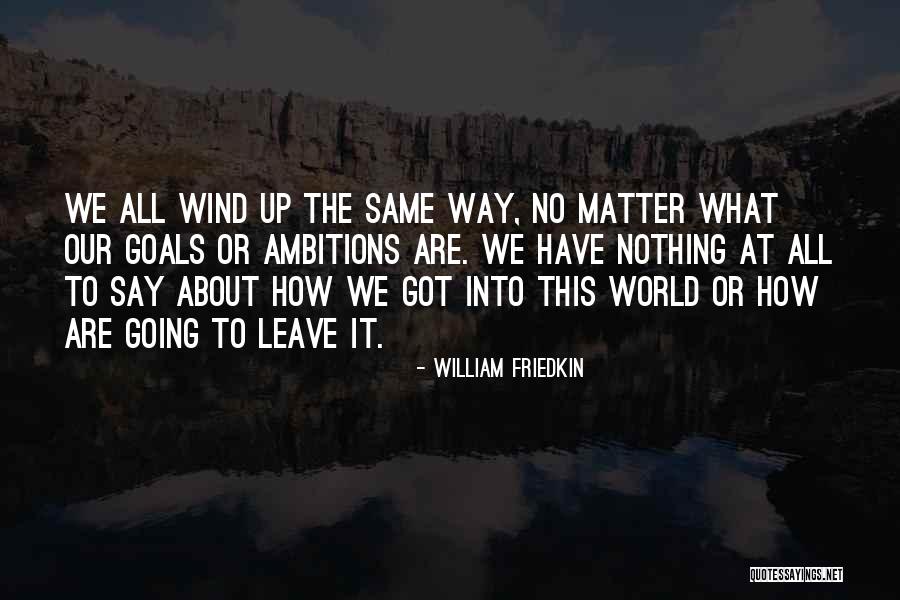 Ambition Goals Quotes By William Friedkin Ambition Goals Quotes By William Friedkin