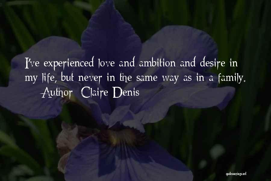 Ambition In Life Quotes By Claire Denis