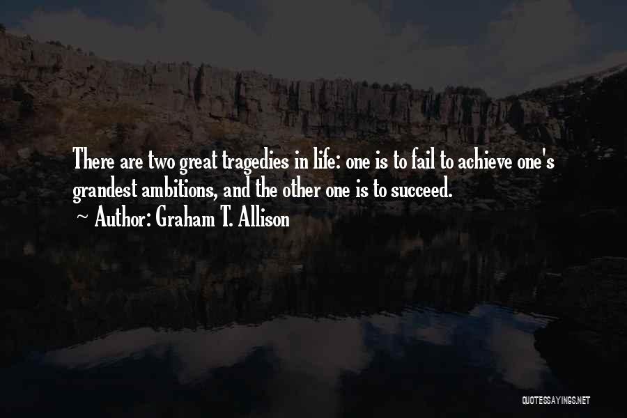 Ambition In Life Quotes By Graham T. Allison