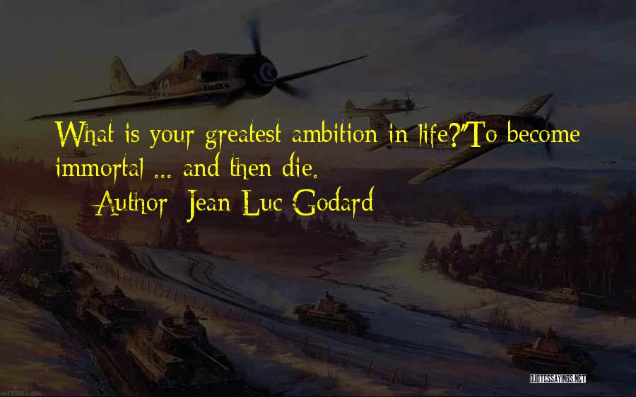 Ambition In Life Quotes By Jean-Luc Godard