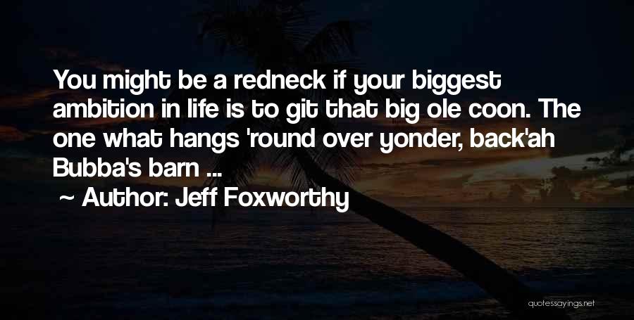 Ambition In Life Quotes By Jeff Foxworthy