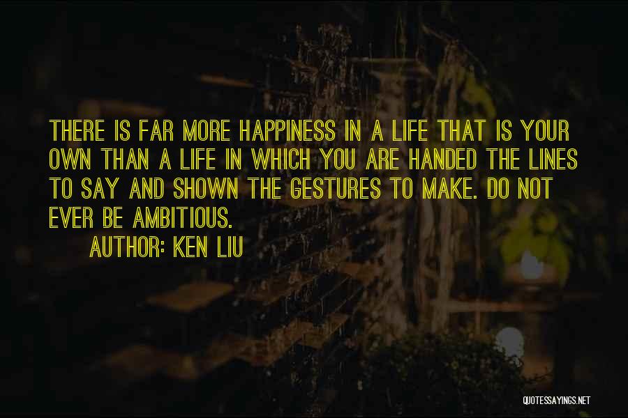 Ambition In Life Quotes By Ken Liu