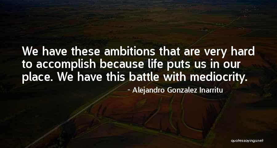 Ambition Life Ambitions Quotes By Alejandro Gonzalez Inarritu Ambition Life Ambitions Quotes By Alejandro Gonzalez Inarritu