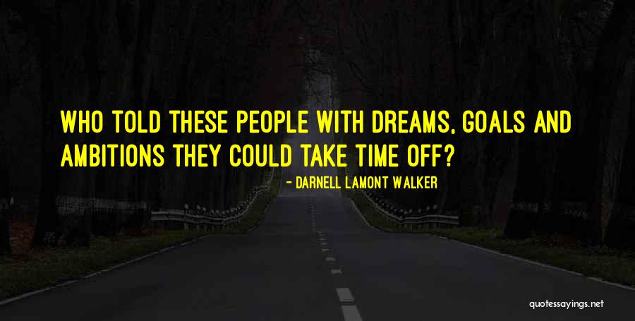 Ambition Life Ambitions Quotes By Darnell Lamont Walker Ambition Life Ambitions Quotes By Darnell Lamont Walker