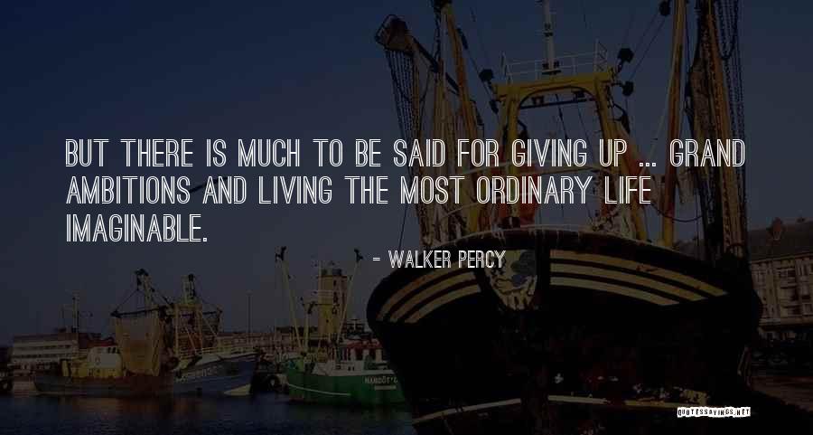 Ambition Life Ambitions Quotes By Walker Percy Ambition Life Ambitions Quotes By Walker Percy