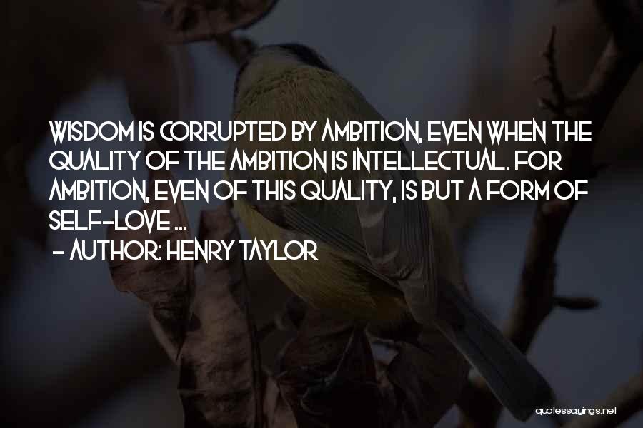 Ambition Over Love Quotes By Henry Taylor