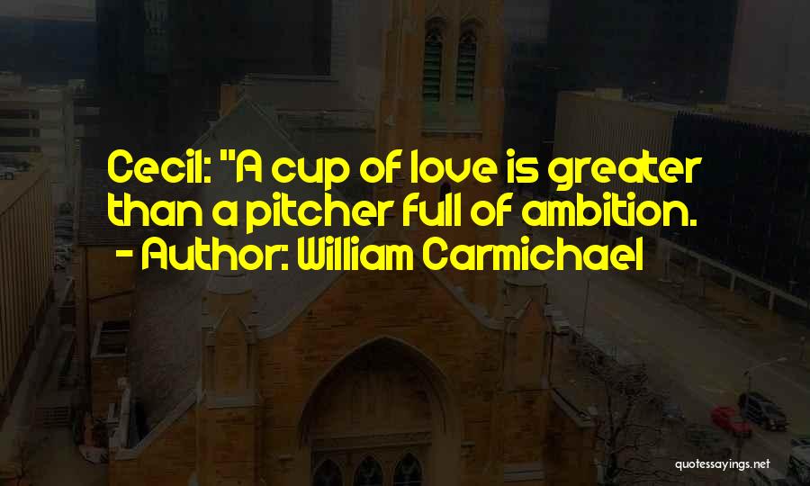 Ambition Over Love Quotes By William Carmichael