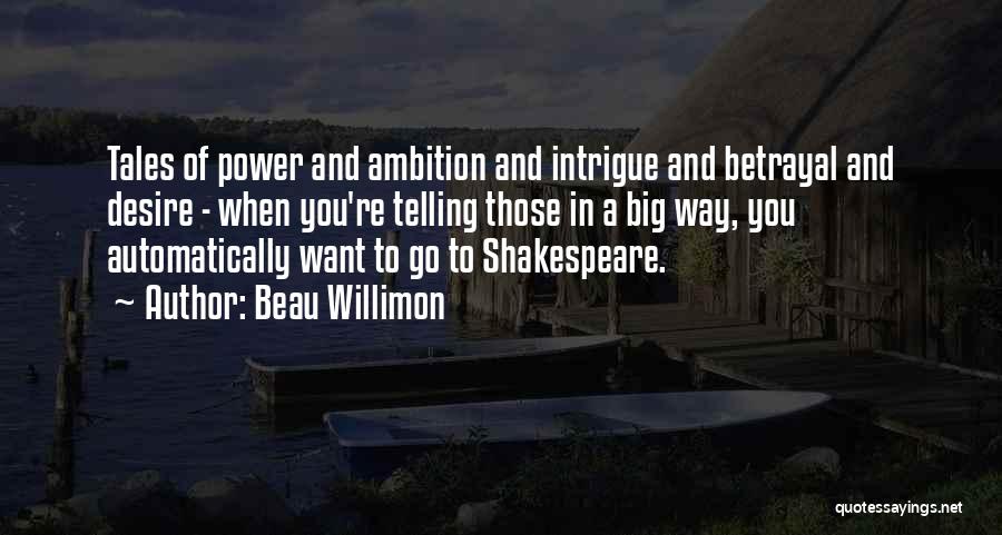 Ambition Shakespeare Quotes By Beau Willimon