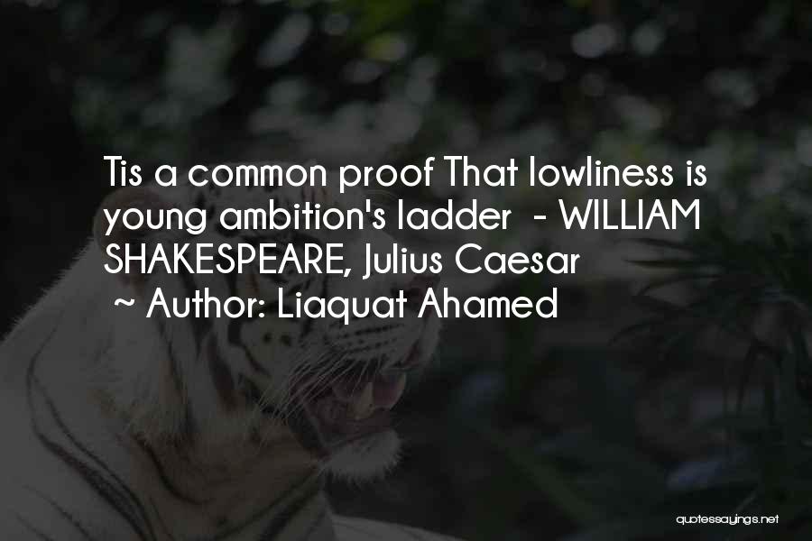 Ambition Shakespeare Quotes By Liaquat Ahamed