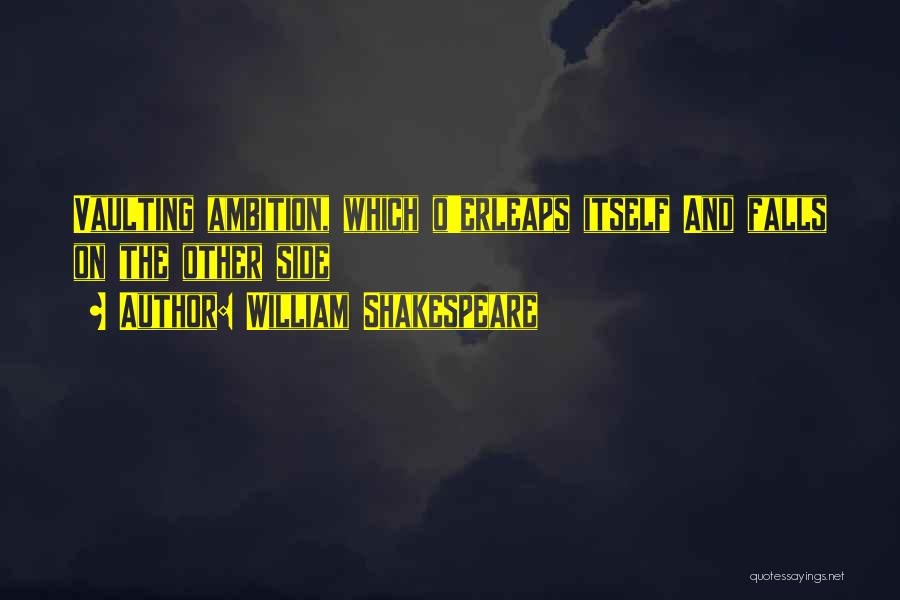 Ambition Shakespeare Quotes By William Shakespeare