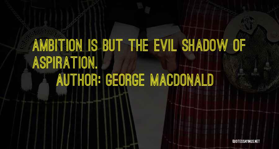 Ambition Vs Aspiration Quotes By George MacDonald