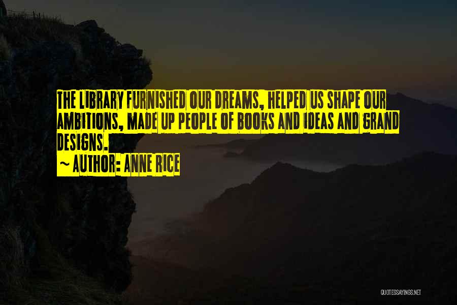 Ambitions Quotes By Anne Rice