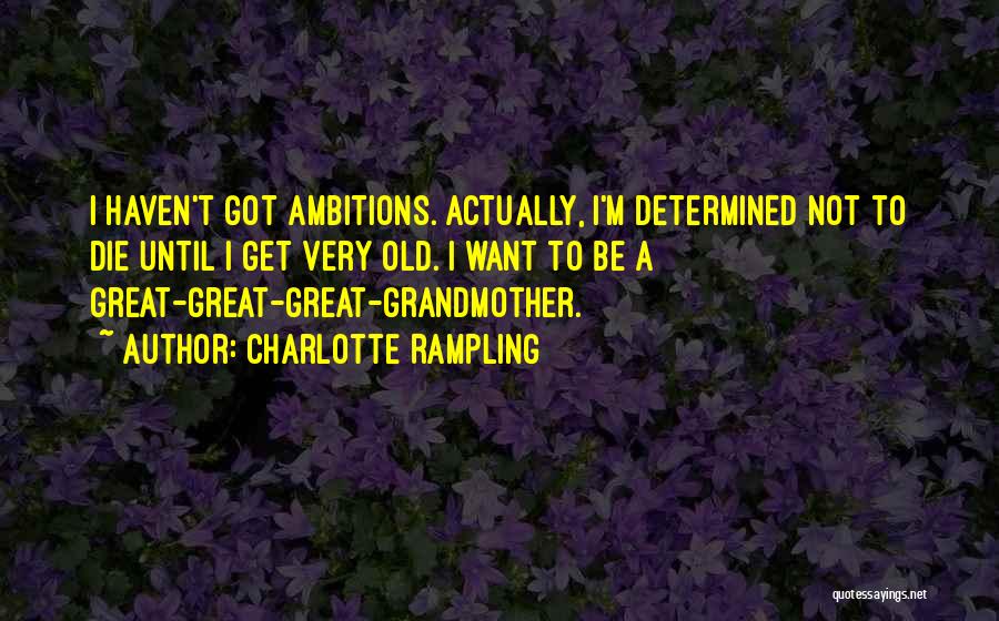 Ambitions Quotes By Charlotte Rampling